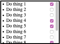 
					A scrollable todo list with checkboxes on the right edge,
					adjacent to the scrollbar.
					This situation poses no particular problem.